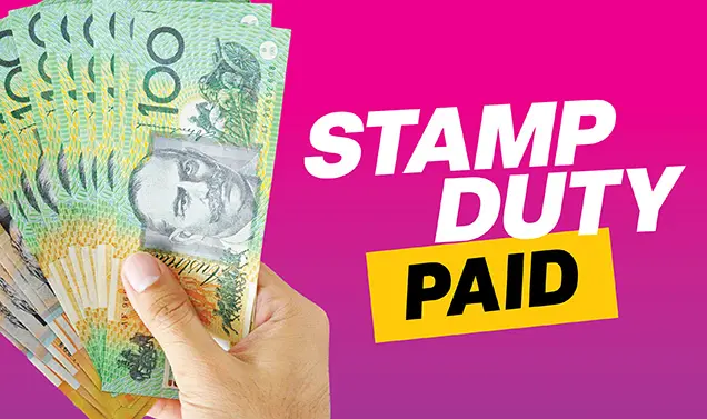 Stamp Duty Paid: Save up to $80,000* on your new home or land